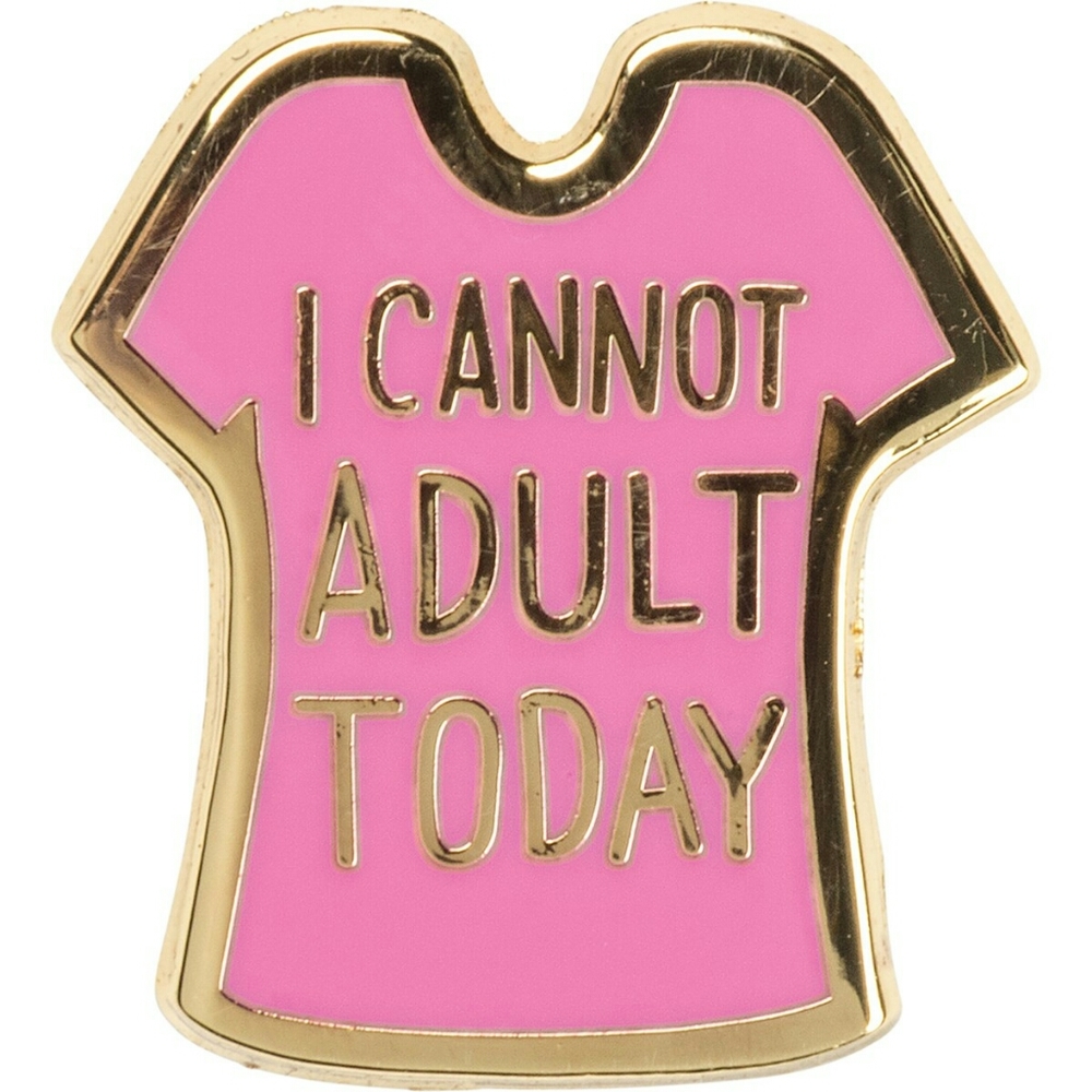 Can Not Adult Today pin